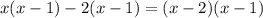 \displaystyle x(x-1)-2(x-1)=(x-2)(x-1)