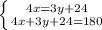 \left \{ {{4x=3y + 24} \atop {4x + 3y + 24=180}} \right.