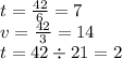 t = \frac{42}{6} = 7 \\ v = \frac{42}{3} = 14 \\ t = 42 \div 21 = 2