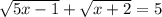 \sqrt{5x - 1} + \sqrt{x + 2} = 5