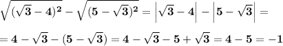 \displaystyle\bf\\\sqrt{(\sqrt{3} -4)^{2} } -\sqrt{(5-\sqrt{3} )^{2} }=\Big|\sqrt{3} -4\Big|-\Big|5-\sqrt{3} \Big|=\\\\=4-\sqrt{3} -(5-\sqrt{3} )= 4-\sqrt{3} -5+\sqrt{3} =4-5=-1