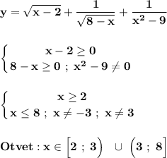 \displaystyle\bf\\y=\sqrt{x-2} +\frac{1}{\sqrt{8-x} } +\frac{1}{x^{2} -9} \\\\\\\left \{ {{x-2\geq 0} \atop {8-x\geq 0 \ ; \ x^{2}-9\neq 0 }} \right. \\\\\\\left \{ {{x\geq 2} \atop {x\leq 8 \ ; \ x\neq -3 \ ; \ x\neq 3}} \right. \\\\\\Otvet:x\in\Big[2 \ ; \ 3\Big) \ \ \cup \ \Big(3 \ ; \ 8\Big]