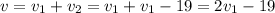 v = v_1 + v_2 = v_1 + v_1 - 19 = 2v_1 - 19