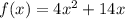 f(x) = 4 {x}^{2} + 14x