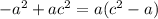 -a ^ { 2 } +ac ^ { 2 } =a(c^{2} -a)