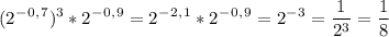 \displaystyle (2^-^0^,^7)^3*2^-^0^,^9=2^-^2^,^1*2^-^0^,^9=2^-^3=\frac{1}{2^3}=\frac{1}{8}