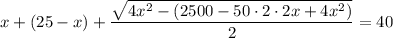 x+(25-x)+ \dfrac{\sqrt{ 4x^2-(2500-50\cdot 2 \cdot 2x+4x^2)}}{2} =40