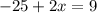 -25+2x=9