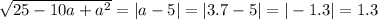 \sqrt{ 25-10a+a ^ { 2 }} = |a-5 |= |3.7-5|= |-1.3 |=1.3\\