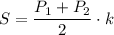 S=\dfrac{P_1+P_2}{2}\cdot k