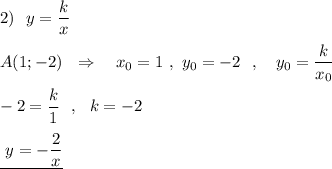 2)\ \ y=\dfrac{k}{x}\\\\A(1;-2)\ \ \Rightarrow\ \ \ x_0=1\ ,\ y_0=-2\ \ ,\ \ \ y_0=\dfrac{k}{x_0}\\\\-2=\dfrac{k}{1}\ \ ,\ \ k=-2\\\\\underline{\ y=-\dfrac{2}{x} }