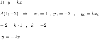 1)\ \ y=kx\\\\A(1;-2)\ \ \Rightarrow\ \ \ x_0=1\ ,\ y_0=-2\ \ ,\ \ \ y_0=kx_0\\\\-2=k\cdot 1\ \ ,\ \ k=-2\\\\\underline{\ y=-2x\ }