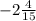 -2\frac{4}{15}