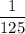 \dfrac{1}{125}