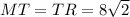 MT=TR=8\sqrt{2}