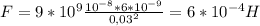 F = 9*10^9 \frac{10^{-8}* 6*10^{-9} }{0,03^2} = 6*10^{-4} H