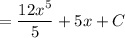 = \dfrac{12x^{5}}{5} + 5x + C