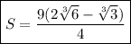 \boxed{S= \dfrac{9( 2\sqrt[3]{6} - \sqrt[3]{3} )}{4} }