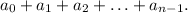 a_0+a_1+a_2+\ldots+a_{n-1}.