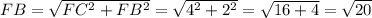 FB = \sqrt{FC^{2} + FB^{2}} = \sqrt{4^{2} + 2^{2}} = \sqrt{16 + 4} = \sqrt{20}