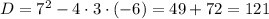 D=7^2-4\cdot3\cdot(-6)=49+72=121