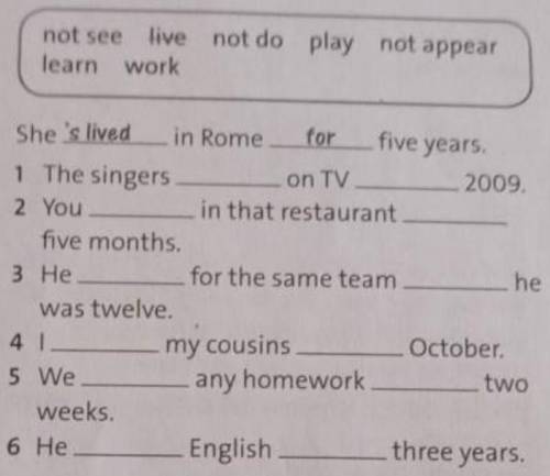 4 Complete the sentences using the present perfect form of the verbs in the box and for or since. no