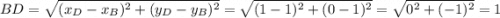 BD = \sqrt{(x_{D} - x_{B})^{2} + (y_{D} - y_{B})^{2}} = \sqrt{(1 - 1)^{2} + (0 - 1)^{2}} = \sqrt{0^{2} + (-1)^{2}} = 1