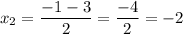 x_{2} = \dfrac{-1 -3}{2} = \dfrac{-4}{2} = -2