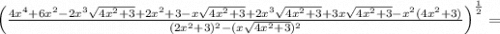 \left(\frac{4x^4+6x^2-2x^3\sqrt{4x^2+3}+2x^2+3-x\sqrt{4x^2+3}+2x^3\sqrt{4x^2+3}+3x\sqrt{4x^2+3}-x^2(4x^2+3)}{(2x^2+3)^2-(x\sqrt{4x^2+3})^2}\right)^{\frac{1}{2}}=