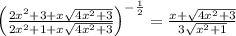 \left(\frac{2x^2+3+x\sqrt{4x^2+3}}{2x^2+1+x\sqrt{4x^2+3}} \right)^{-\frac{1}{2}}=\frac{x+\sqrt{4x^2+3}}{3\sqrt{x^2+1}}