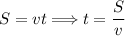 S = vt \Longrightarrow t = \dfrac{S}{v}