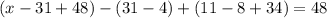 (x-31+48)-(31-4)+(11-8+34)=48