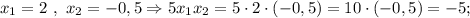 x_{1}=2 \ , \ x_{2}=-0,5 \Rightarrow 5x_{1}x_{2}=5 \cdot 2 \cdot (-0,5)=10 \cdot (-0,5)=-5;