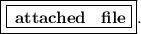 \boxed{ \boxed{ \huge \bf \: attached \: \: \: \: file }}.