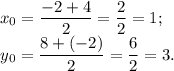 x{_0}=\dfrac{-2+4}{2} =\dfrac{2}{2} =1;\\y{_0} = \dfrac{8+(-2)}{2} =\dfrac{6}{2} =3.