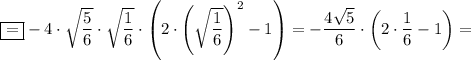 \boxed{=}-4\cdot \sqrt{\dfrac{5}{6}}\cdot \sqrt{\dfrac{1}{6}}\cdot\left(2\cdot\left(\sqrt{\dfrac{1}{6}}\right)^2-1\right)=-\dfrac{4\sqrt{5} }{6} \cdot \left(2\cdot\dfrac{1}{6}}-1\right)=