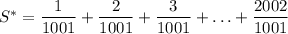 S^*=\dfrac{1}{1001} +\dfrac{2}{1001} +\dfrac{3}{1001} +\ldots+\dfrac{2002}{1001}