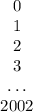 \begin{array}{ccc}0\\1\\2\\3\\\ldots\\2002\end{array}