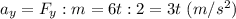 a_y = F_y : m = 6t : 2 = 3t~(m/s^2)