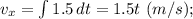 v_x = \int {1.5} \, dt = 1.5t~(m/s);