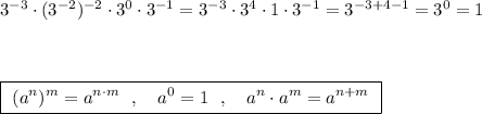 3^{-3}\cdot (3^{-2})^{-2}\cdot 3^0\cdot 3^{-1}=3^{-3}\cdot 3^4\cdot 1\cdot 3^{-1}=3^{-3+4-1}=3^0=1\\\\\\\\\boxed{\ (a^{n})^{m}=a^{n\cdot m}\ \ ,\ \ \ a^0=1\ \ ,\ \ \ a^{n}\cdot a^{m}=a^{n+m}\ }