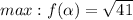 max: f(\alpha ) =\sqrt{41}