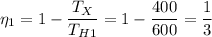 \eta_1 = 1 -\dfrac{T_X}{T_{H1}} = 1 -\dfrac{400}{600} = \dfrac{1}{3}