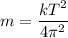 m = \dfrac{kT^2}{4\pi ^2}