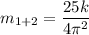 m_{1+2} = \dfrac{25k}{4\pi^2}