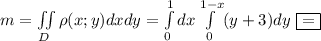 m=\iint\limits_D \rho(x;y)dxdy=\int\limits^1_0dx \int\limits^{1-x}_0(y+3)dy\ \boxed{=}