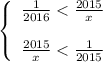 \left \{ \begin{array}{ccc} \frac{1}{2016} < \frac{2015}{x} \\ \\ \frac{2015}{x}