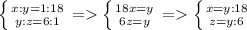 \left \{ {{x:y=1:18} \atop {y:z=6:1}} \right. =\left \{ {{18x=y} \atop {6z=y}} \right. =\left \{ {{x=y:18\atop {z=y:6}} \right.