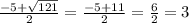 \frac{-5+\sqrt{121} }{2} = \frac{-5+11}{2} = \frac{6}{2} = 3