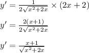 y' = \frac{1}{2 \sqrt{ {x}^{2} + 2x } } \times (2x + 2) \\ \\ y' = \frac{2(x + 1)}{2 \sqrt{ {x}^{2} + 2x } } \\ \\ y' = \frac{x + 1}{ \sqrt{ {x}^{2} + 2x } }